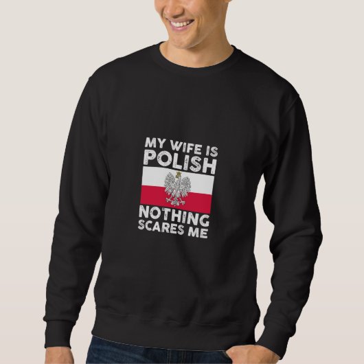 My wife is polish nothing scares me  1 スウェットシャツ (正面)