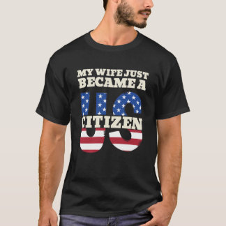 My Wife Just Became A US Citizen Proud American Tシャツ