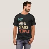 My Wife Stabs People Funny Wife Quote  Tシャツ (正面フル)