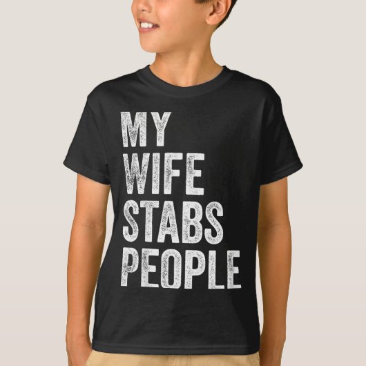 My Wife Stabs People Funny Wife Quote  Tシャツ (正面)