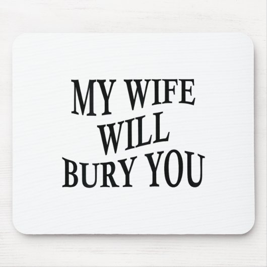 My Wife Will Bury You Funny Husband Sarcastic Sayi マウスパッド (正面)