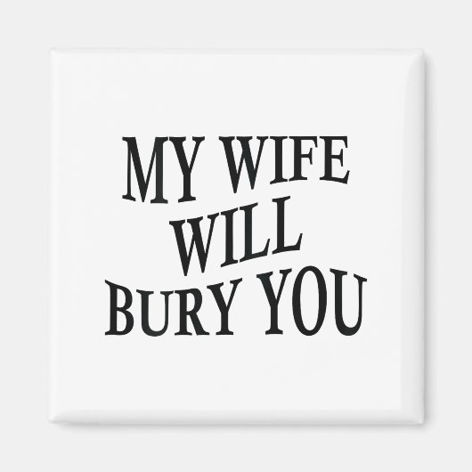 My Wife Will Bury You Funny Husband Sarcastic Sayi マグネット (正面)
