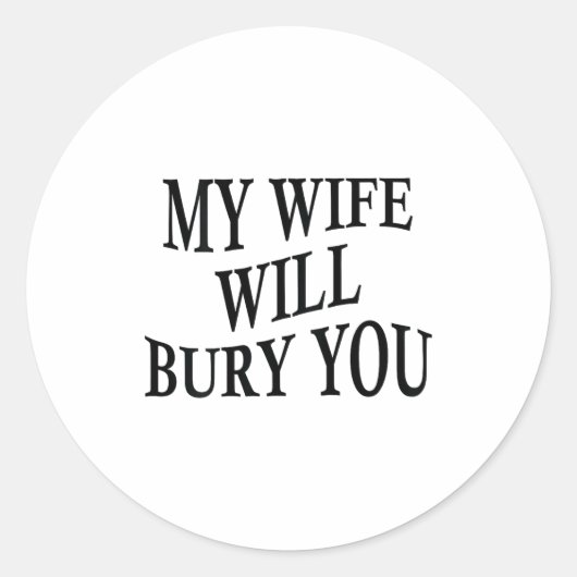 My Wife Will Bury You Funny Husband Sarcastic Sayi ラウンドシール (正面)