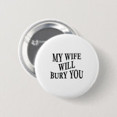 My Wife Will Bury You Funny Husband Sarcastic Sayi 缶バッジ (正面&裏面)
