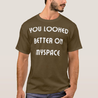 Myspaceの方が良かった4 Tシャツ