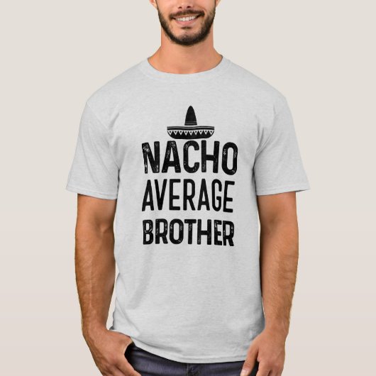 Nachoのギフトを言う平均兄弟のワイシャツおもしろいなBro Tシャツ (正面)