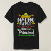 Nacho Average Assistant Principal Cinco De Mayo Te Tシャツ (デザイン正面)