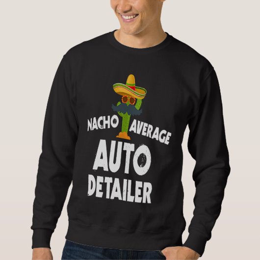 Nacho Average Auto Detailer Costume Car Polish スウェットシャツ (正面)