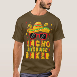Nacho Average Baker Cinco De Mayo Baking  Tシャツ
