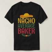 Nacho average Baker Cooking Baking Baker Tシャツ (デザイン正面)