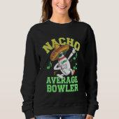 Nacho Average Bowler Mexican Bowling Cinco De Mayo スウェットシャツ (正面)