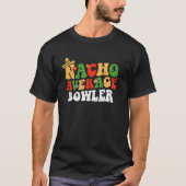 Nacho Average Bowler Mexican Cinco De Mayo Groovy Tシャツ (正面)