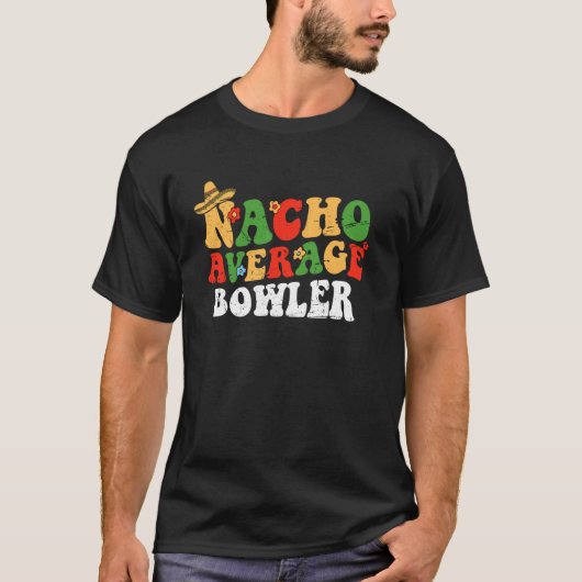 Nacho Average Bowler Mexican Cinco De Mayo Groovy  Tシャツ (正面)