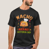 Nacho Average Cafeteria Chef Taco Cinco De Mayo Tシャツ (正面)