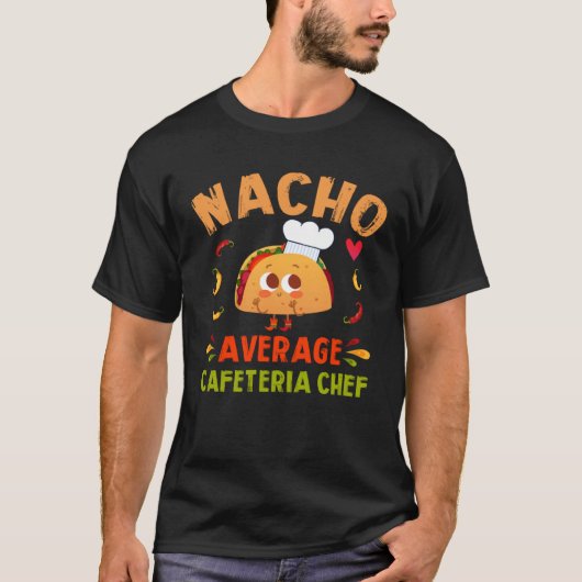 Nacho Average Cafeteria Chef Taco Cinco De Mayo Tシャツ (正面)