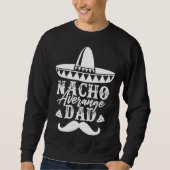 Nacho Average Dad Father s Day Mexican Daddy Pride スウェットシャツ (正面)