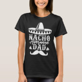 Nacho Average Dad Father s Day Mexican Daddy Pride Tシャツ (正面)