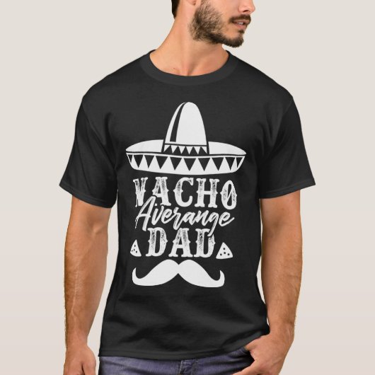 Nacho Average Dad Father s Day Mexican Daddy Pride Tシャツ (正面)