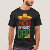 Nacho Average Dad Funny Cinco De Mayo Fathers Day Tシャツ (正面)