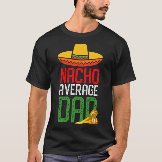 Nacho Average Dad Funny Cinco De Mayo Fathers Day Tシャツ (正面)