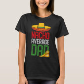 Nacho Average Dad Funny Cinco De Mayo Fathers Day  Tシャツ (正面)