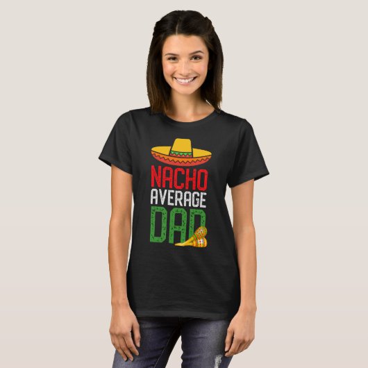 Nacho Average Dad Funny Cinco De Mayo Fathers Day Tシャツ (正面フル)
