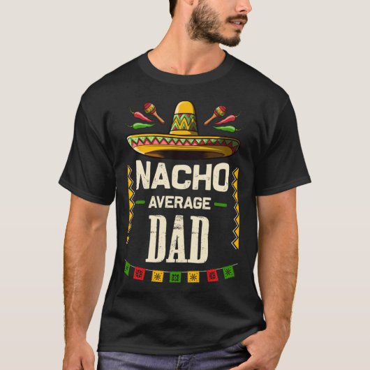 Nacho Average Dad Mexican Cinco de Mayo   for Dad Tシャツ (正面)