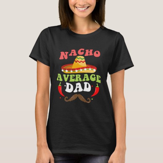 Nacho Average Dad Mexican Daddy Cinco de Mayo Fath Tシャツ (正面)