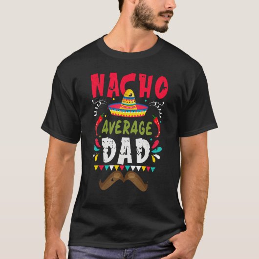 Nacho Average Dad Mexican Daddy Cinco de Mayo Fath Tシャツ (正面)