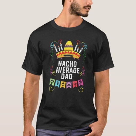 Nacho Average Dad Mexican Food Fathers Day Mexico  Tシャツ (正面)