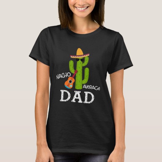 Nacho Average Dad Saying Cinco de Mayo Father Dadd Tシャツ (正面)