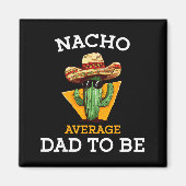 Nacho Average Dad To Be Funny Mexican New Dad Expe マグネット (正面)