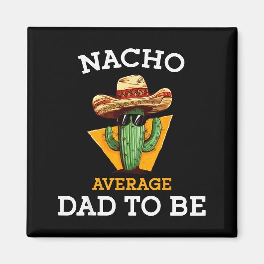 Nacho Average Dad To Be Funny Mexican New Dad Expe マグネット (正面)