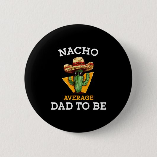 Nacho Average Dad To Be Funny Mexican New Dad Expe 缶バッジ (正面)