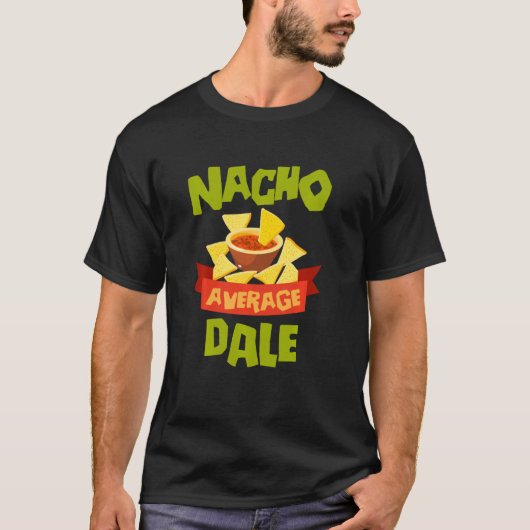Nacho Average Dale Funny Birthday Personalized Nam Tシャツ (正面)
