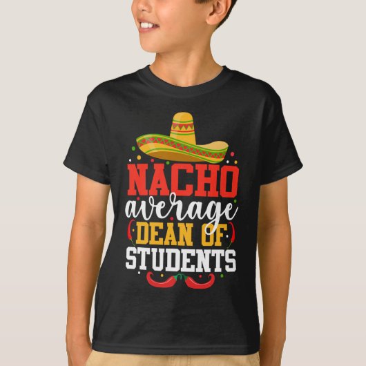 Nacho Average Dean Of Students Mexican Cinco De Ma Tシャツ (正面)