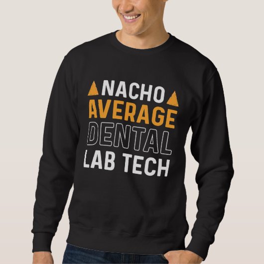 Nacho Average Dental Lab Tech Denture Orthodontics スウェットシャツ (正面)