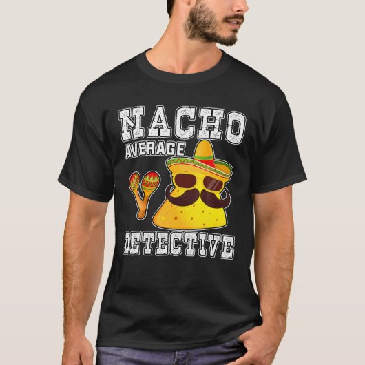 Nacho Average Detective Funny Cinco De Mayo For Da Tシャツ (正面)
