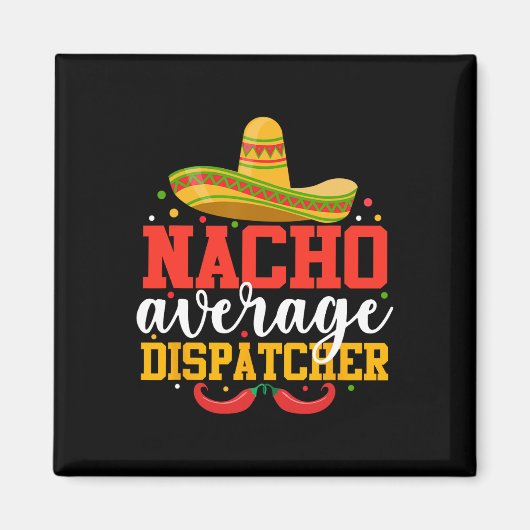 Nacho Average Dispatcherメキシおもしろいコ・デ・マ マグネット (正面)