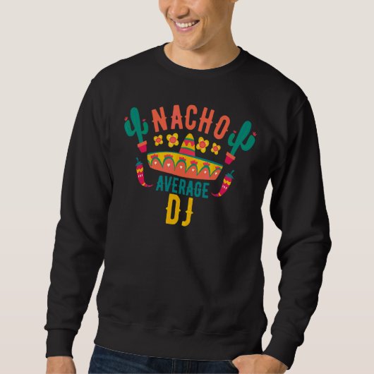 Nacho Average Dj Cinco De Mayo Mexican Matching Fa スウェットシャツ (正面)