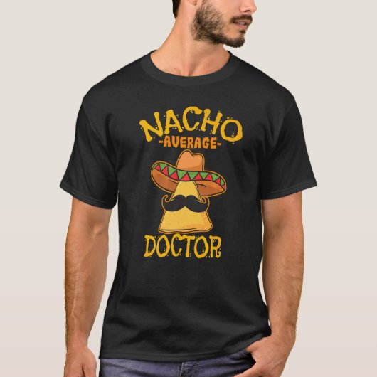 Nacho Average Doctor Doctor Md Doc Surgery Cinc Tシャツ (正面)