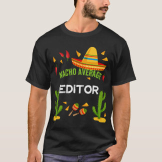 Nacho Average Editor Cinco De Mayo friends Tシャツ