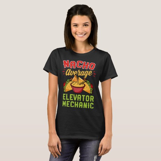 Nacho Average Elevator Mechanic  Mexican Food Tシャツ (正面フル)