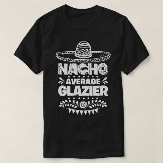Nacho Average Glazier Fun Gift Cinco De Mayo Tシャツ (デザイン正面)