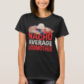Nacho Average Godmother Cinco De Mayo Party Shirt Tシャツ (正面)