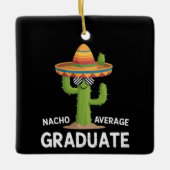 Nacho Average Graduate High School College Humor セラミックオーナメント (正面)