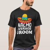 Nacho Average Groom  Bachelor Party Groom Tシャツ (正面)