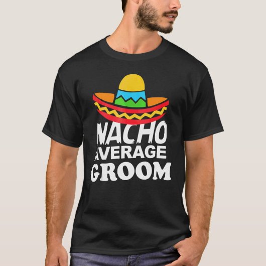 Nacho Average Groom  Bachelor Party Groom Tシャツ (正面)