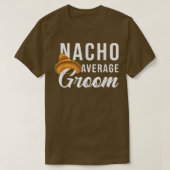 Nacho Average Groom, Bachelor Party Lover  Tシャツ (デザイン正面)