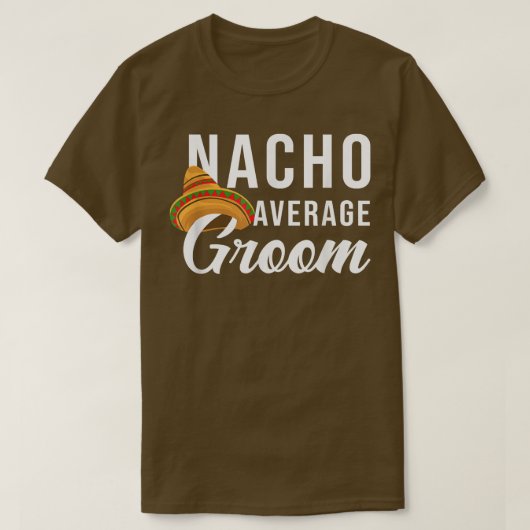 Nacho Average Groom, Bachelor Party Lover  Tシャツ (デザイン正面)